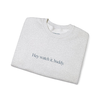 Hey watch it, buddy | Crewneck Sweatshirt
