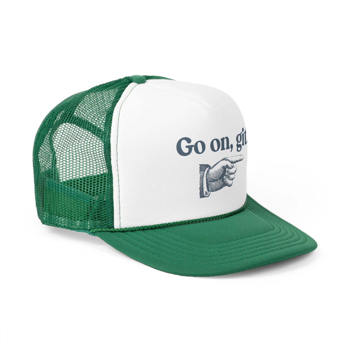 Go on, git. - Trucker Cap