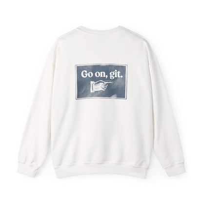 Go on, git. | Crewneck Sweatshirt