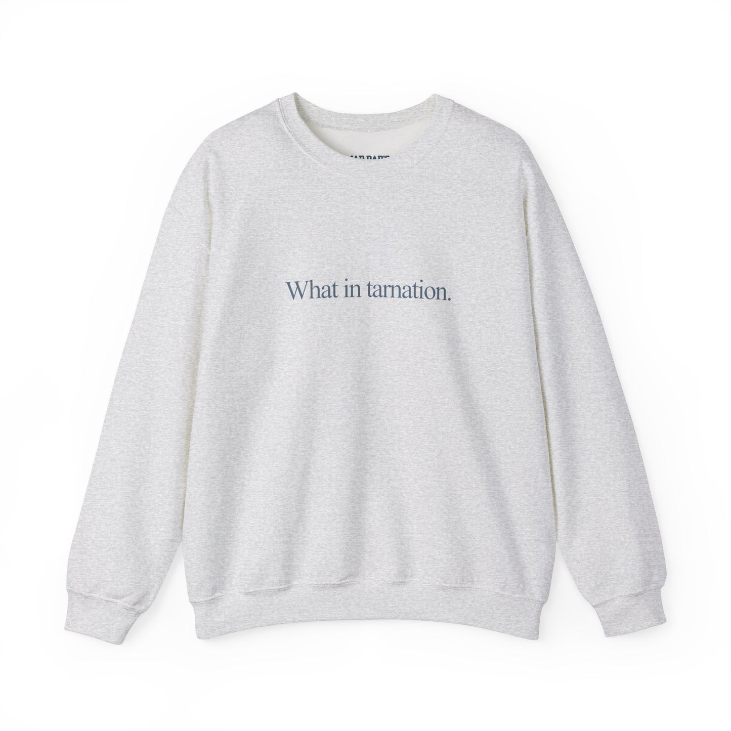 What in tarnation. | Crewneck Sweatshirt