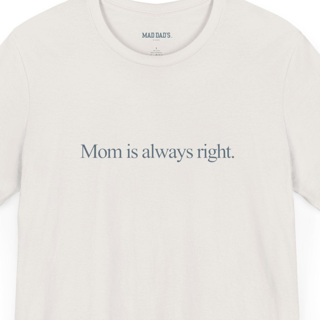 Mom is always right. | Dad T-Shirt