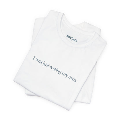 I was just resting my eyes. | Dad T-Shirt