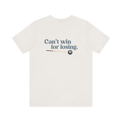 Can't win for losing. | Dad T-Shirt