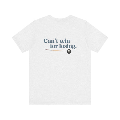 Can't win for losing. | Dad T-Shirt