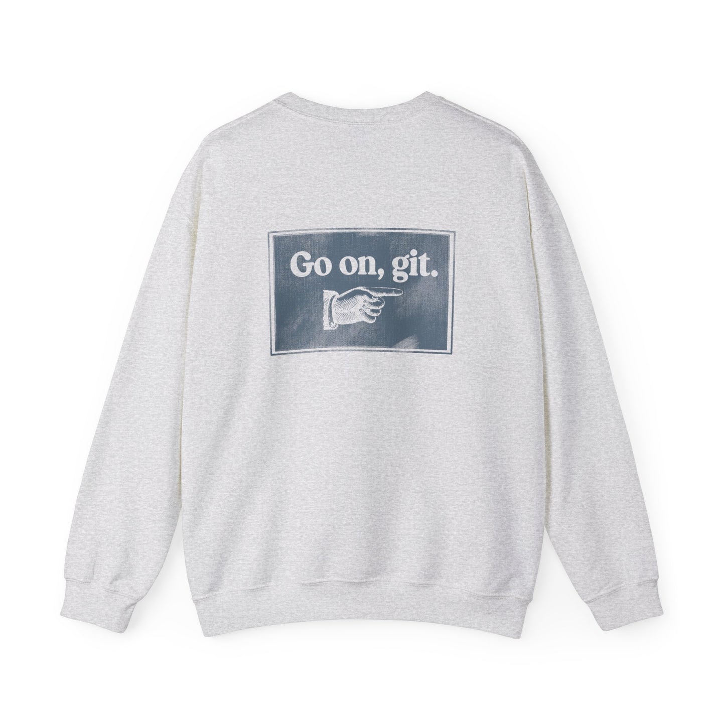 Go on, git. | Crewneck Sweatshirt