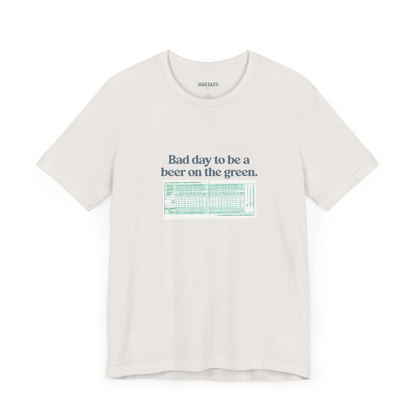 Bad day to be a beer on the green. | Dad T-Shirt